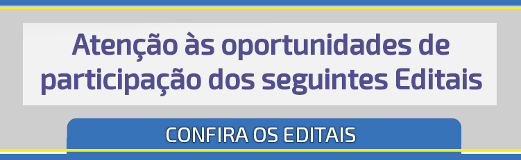 Atenção às oportunidades de participação nos seguintes editais