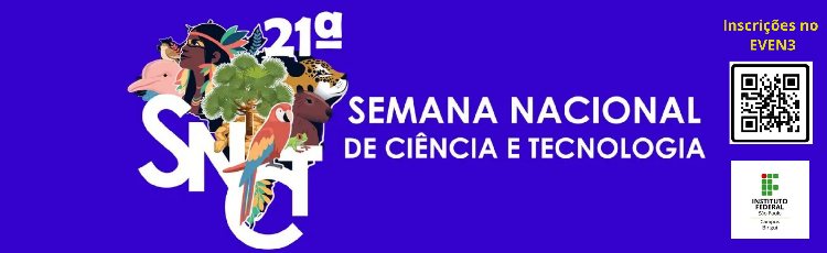 21ª SEMANA NACIONAL DE CIÊNCIAS E TECNOLOGIA / 19, 25 e 26.10  TEMA “Biomas do Brasil, Diversidade, Saberes e Tecnologias Sociais”